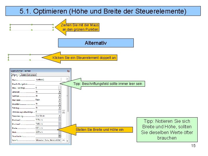 5. 1. Optimieren (Höhe und Breite der Steuerelemente) Ziehen Sie mit der Maus an