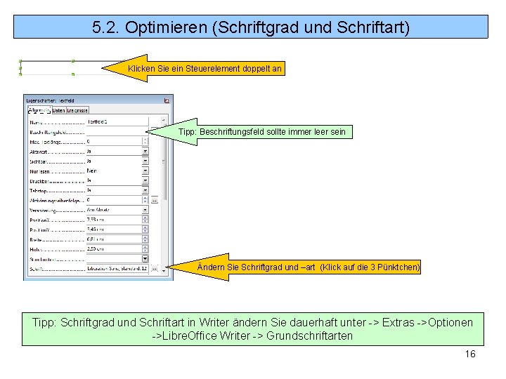 5. 2. Optimieren (Schriftgrad und Schriftart) Klicken Sie ein Steuerelement doppelt an Tipp: Beschriftungsfeld