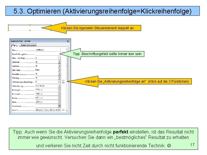 5. 3. Optimieren (Aktivierungsreihenfolge=Klickreihenfolge) Klicken Sie irgendein Steuerelement doppelt an Tipp: Beschriftungsfeld sollte immer