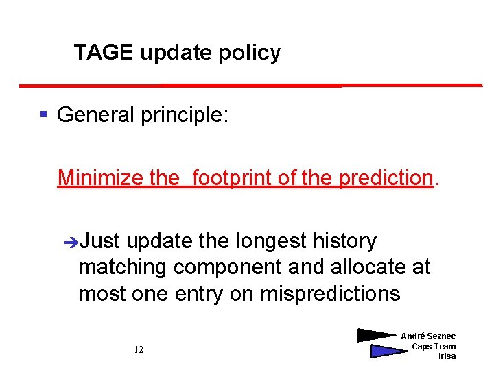 TAGE update policy § General principle: Minimize the footprint of the prediction. èJust update