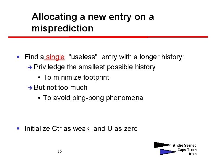 Allocating a new entry on a misprediction § Find a single “useless” entry with