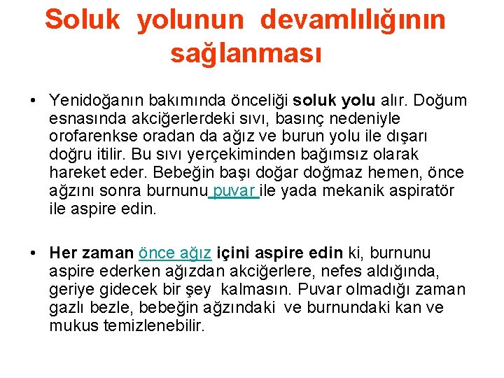 Soluk yolunun devamlılığının sağlanması • Yenidoğanın bakımında önceliği soluk yolu alır. Doğum esnasında akciğerlerdeki Soluk yolunun devamlılığının sağlanması • Yenidoğanın bakımında önceliği soluk yolu alır. Doğum esnasında akciğerlerdeki