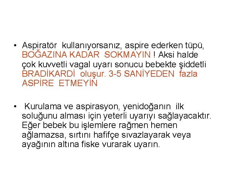 • Aspiratör kullanıyorsanız, aspire ederken tüpü, BOĞAZINA KADAR SOKMAYIN ! Aksi halde çok • Aspiratör kullanıyorsanız, aspire ederken tüpü, BOĞAZINA KADAR SOKMAYIN ! Aksi halde çok