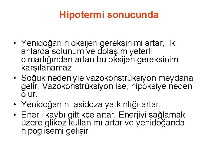 Hipotermi sonucunda • Yenidoğanın oksijen gereksinimi artar, ilk anlarda solunum ve dolaşım yeterli olmadığından Hipotermi sonucunda • Yenidoğanın oksijen gereksinimi artar, ilk anlarda solunum ve dolaşım yeterli olmadığından