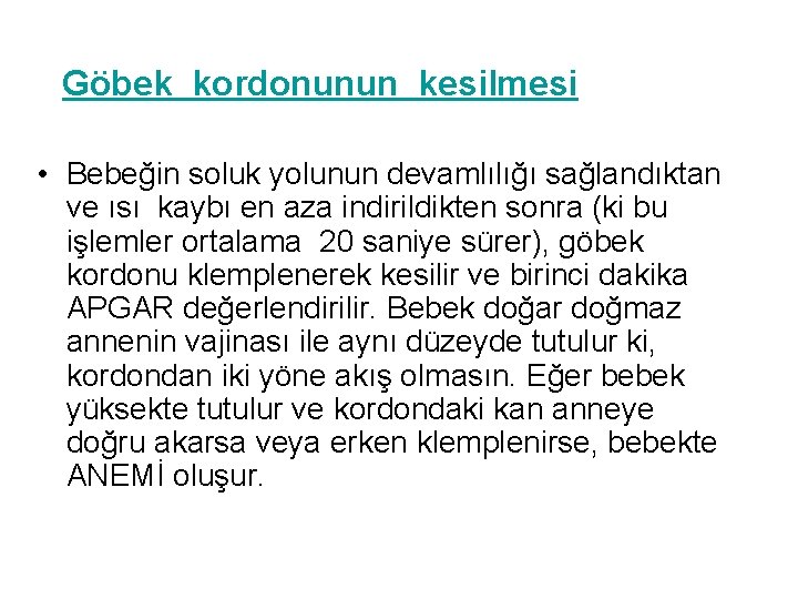 Göbek kordonunun kesilmesi • Bebeğin soluk yolunun devamlılığı sağlandıktan ve ısı kaybı en Göbek kordonunun kesilmesi • Bebeğin soluk yolunun devamlılığı sağlandıktan ve ısı kaybı en