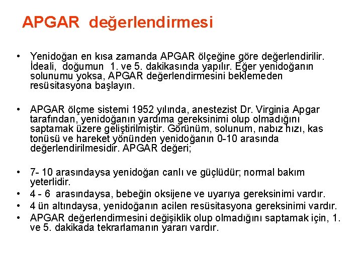 APGAR değerlendirmesi • Yenidoğan en kısa zamanda APGAR ölçeğine göre değerlendirilir. İdeali, doğumun APGAR değerlendirmesi • Yenidoğan en kısa zamanda APGAR ölçeğine göre değerlendirilir. İdeali, doğumun