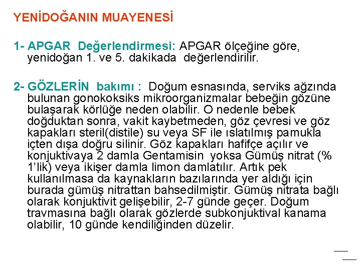 YENİDOĞANIN MUAYENESİ 1 - APGAR Değerlendirmesi: APGAR ölçeğine göre, yenidoğan 1. ve 5. dakikada YENİDOĞANIN MUAYENESİ 1 - APGAR Değerlendirmesi: APGAR ölçeğine göre, yenidoğan 1. ve 5. dakikada