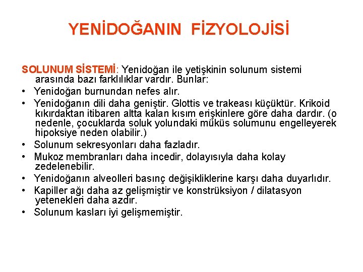 YENİDOĞANIN FİZYOLOJİSİ SOLUNUM SİSTEMİ: Yenidoğan ile yetişkinin solunum sistemi arasında bazı farklılıklar vardır. Bunlar: YENİDOĞANIN FİZYOLOJİSİ SOLUNUM SİSTEMİ: Yenidoğan ile yetişkinin solunum sistemi arasında bazı farklılıklar vardır. Bunlar: