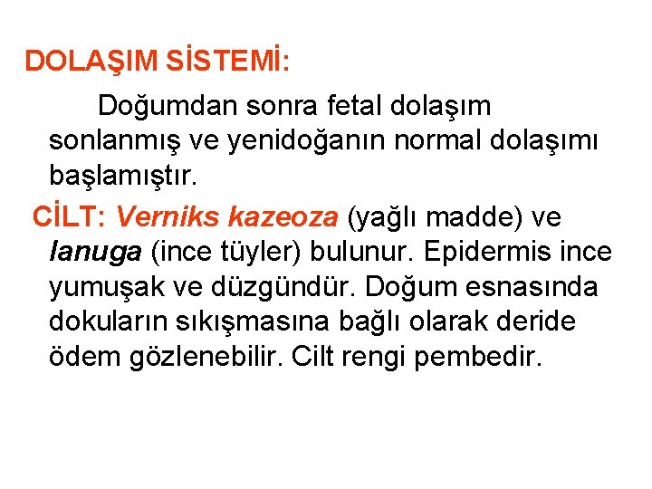 DOLAŞIM SİSTEMİ: Doğumdan sonra fetal dolaşım sonlanmış ve yenidoğanın normal dolaşımı başlamıştır. CİLT: Verniks DOLAŞIM SİSTEMİ: Doğumdan sonra fetal dolaşım sonlanmış ve yenidoğanın normal dolaşımı başlamıştır. CİLT: Verniks