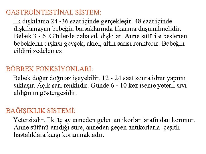 GASTROİNTESTİNAL SİSTEM: İlk dışkılama 24 -36 saat içinde gerçekleşir. 48 saat içinde dışkılamayan bebeğin GASTROİNTESTİNAL SİSTEM: İlk dışkılama 24 -36 saat içinde gerçekleşir. 48 saat içinde dışkılamayan bebeğin