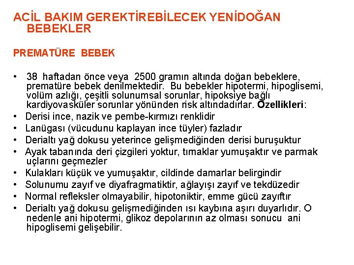 ACİL BAKIM GEREKTİREBİLECEK YENİDOĞAN BEBEKLER PREMATÜRE BEBEK • 38 haftadan önce veya 2500 gramın ACİL BAKIM GEREKTİREBİLECEK YENİDOĞAN BEBEKLER PREMATÜRE BEBEK • 38 haftadan önce veya 2500 gramın