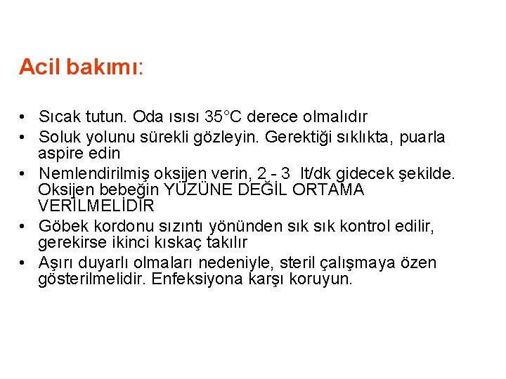 Acil bakımı: • Sıcak tutun. Oda ısısı 35°C derece olmalıdır • Soluk yolunu sürekli Acil bakımı: • Sıcak tutun. Oda ısısı 35°C derece olmalıdır • Soluk yolunu sürekli