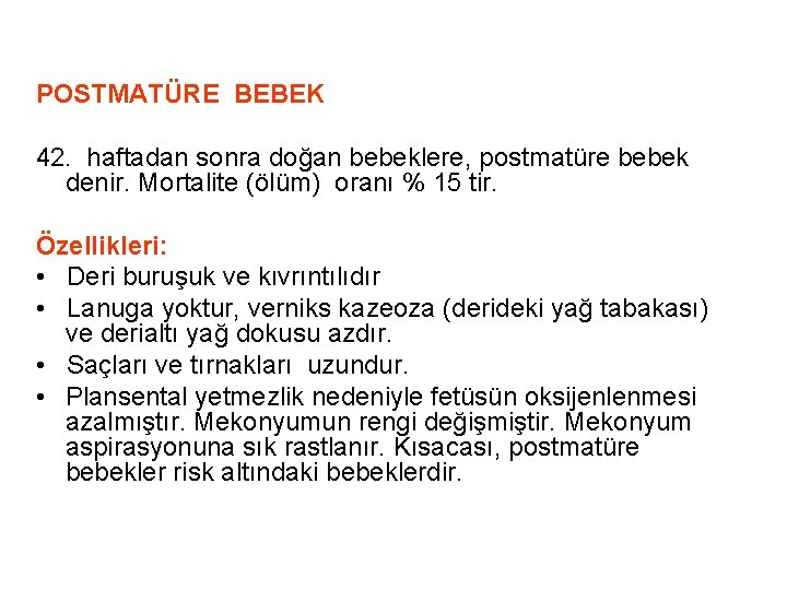 POSTMATÜRE BEBEK 42. haftadan sonra doğan bebeklere, postmatüre bebek denir. Mortalite (ölüm) oranı POSTMATÜRE BEBEK 42. haftadan sonra doğan bebeklere, postmatüre bebek denir. Mortalite (ölüm) oranı