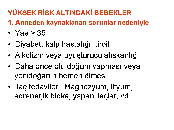YÜKSEK RİSK ALTINDAKİ BEBEKLER 1. Anneden kaynaklanan sorunlar nedeniyle • Yaş > 35 • YÜKSEK RİSK ALTINDAKİ BEBEKLER 1. Anneden kaynaklanan sorunlar nedeniyle • Yaş > 35 •