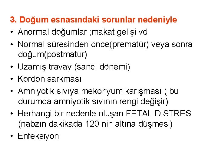3. Doğum esnasındaki sorunlar nedeniyle • Anormal doğumlar ; makat gelişi vd • Normal 3. Doğum esnasındaki sorunlar nedeniyle • Anormal doğumlar ; makat gelişi vd • Normal