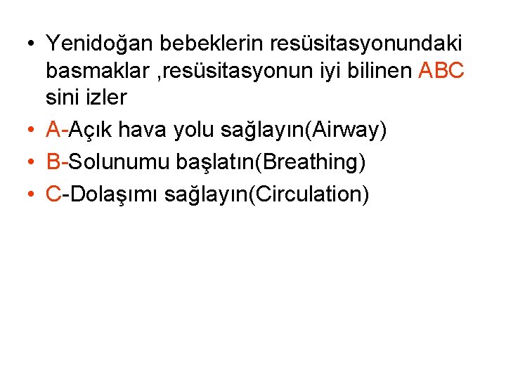 • Yenidoğan bebeklerin resüsitasyonundaki basmaklar , resüsitasyonun iyi bilinen ABC sini izler • • Yenidoğan bebeklerin resüsitasyonundaki basmaklar , resüsitasyonun iyi bilinen ABC sini izler •