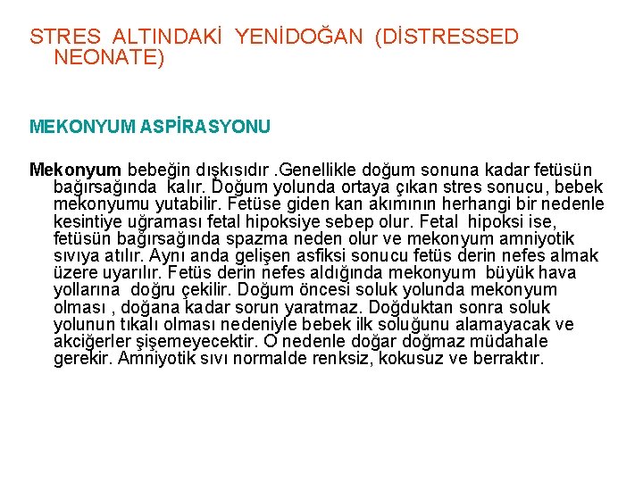 STRES ALTINDAKİ YENİDOĞAN (DİSTRESSED NEONATE) MEKONYUM ASPİRASYONU Mekonyum bebeğin dışkısıdır. Genellikle doğum sonuna kadar STRES ALTINDAKİ YENİDOĞAN (DİSTRESSED NEONATE) MEKONYUM ASPİRASYONU Mekonyum bebeğin dışkısıdır. Genellikle doğum sonuna kadar
