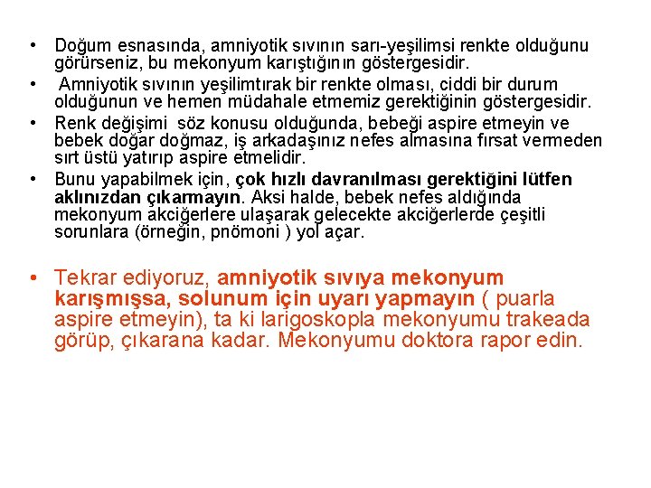 • Doğum esnasında, amniyotik sıvının sarı-yeşilimsi renkte olduğunu görürseniz, bu mekonyum karıştığının göstergesidir. • Doğum esnasında, amniyotik sıvının sarı-yeşilimsi renkte olduğunu görürseniz, bu mekonyum karıştığının göstergesidir.