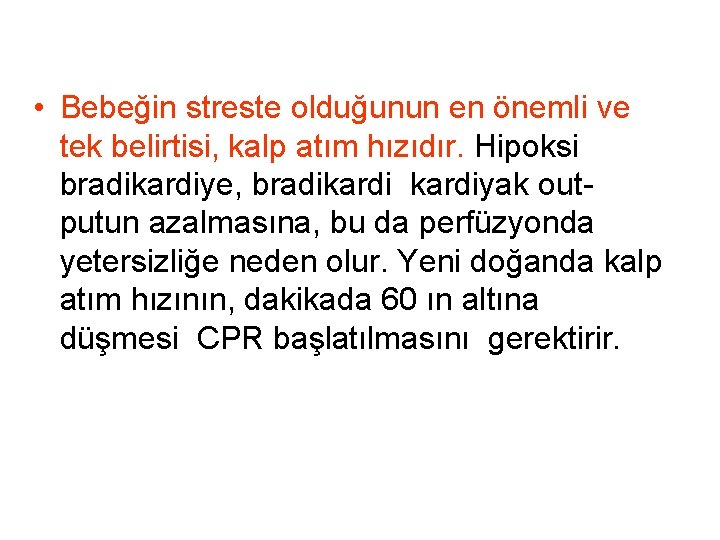 • Bebeğin streste olduğunun en önemli ve tek belirtisi, kalp atım hızıdır. Hipoksi • Bebeğin streste olduğunun en önemli ve tek belirtisi, kalp atım hızıdır. Hipoksi
