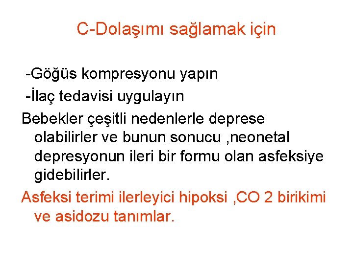 C-Dolaşımı sağlamak için -Göğüs kompresyonu yapın -İlaç tedavisi uygulayın Bebekler çeşitli nedenlerle deprese olabilirler C-Dolaşımı sağlamak için -Göğüs kompresyonu yapın -İlaç tedavisi uygulayın Bebekler çeşitli nedenlerle deprese olabilirler