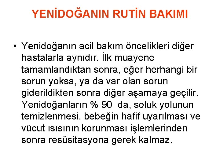 YENİDOĞANIN RUTİN BAKIMI • Yenidoğanın acil bakım öncelikleri diğer hastalarla aynıdır. İlk muayene tamamlandıktan YENİDOĞANIN RUTİN BAKIMI • Yenidoğanın acil bakım öncelikleri diğer hastalarla aynıdır. İlk muayene tamamlandıktan