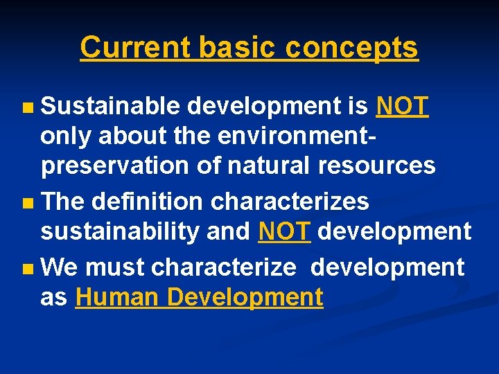 Current basic concepts Sustainable development is NOT only about the environmentpreservation of natural resources Current basic concepts Sustainable development is NOT only about the environmentpreservation of natural resources