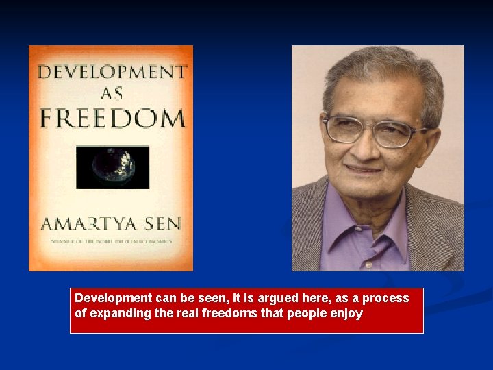 Development can be seen, it is argued here, as a process of expanding the Development can be seen, it is argued here, as a process of expanding the