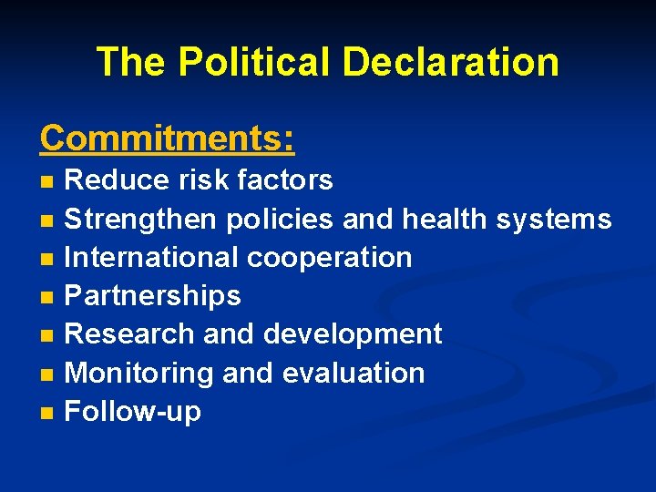 The Political Declaration Commitments: n n n n Reduce risk factors Strengthen policies and The Political Declaration Commitments: n n n n Reduce risk factors Strengthen policies and