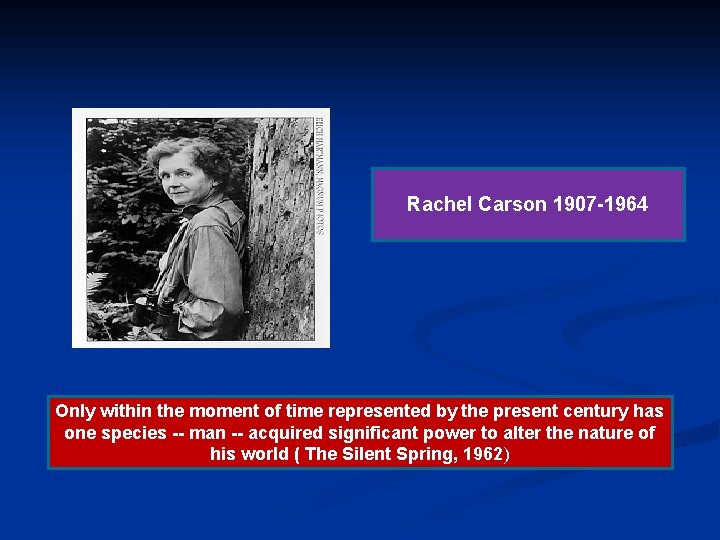 Rachel Carson 1907 -1964 Only within the moment of time represented by the present Rachel Carson 1907 -1964 Only within the moment of time represented by the present