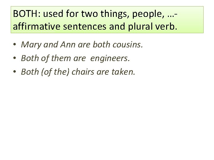BOTH: used for two things, people, …affirmative sentences and plural verb. • Mary and BOTH: used for two things, people, …affirmative sentences and plural verb. • Mary and