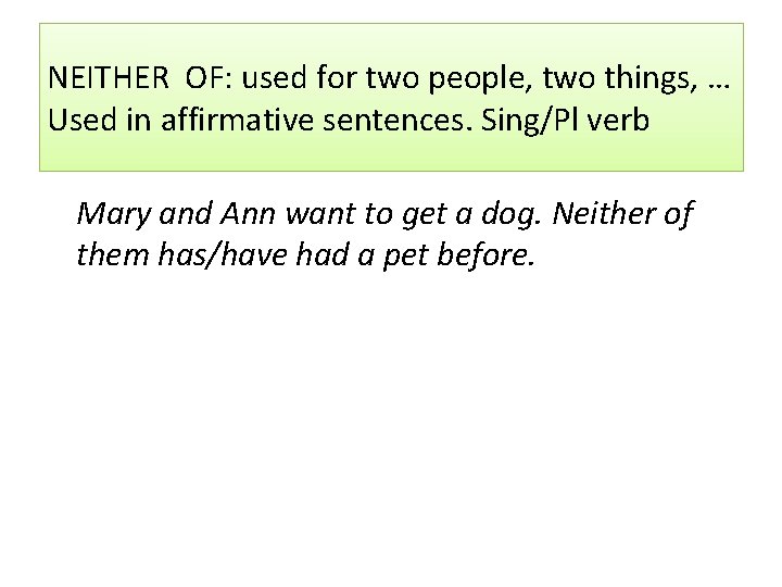 NEITHER OF: used for two people, two things, … Used in affirmative sentences. Sing/Pl NEITHER OF: used for two people, two things, … Used in affirmative sentences. Sing/Pl