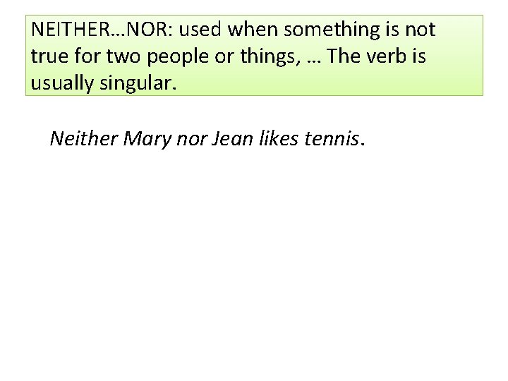 NEITHER…NOR: used when something is not true for two people or things, … The NEITHER…NOR: used when something is not true for two people or things, … The