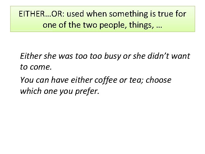 EITHER…OR: used when something is true for one of the two people, things, … EITHER…OR: used when something is true for one of the two people, things, …