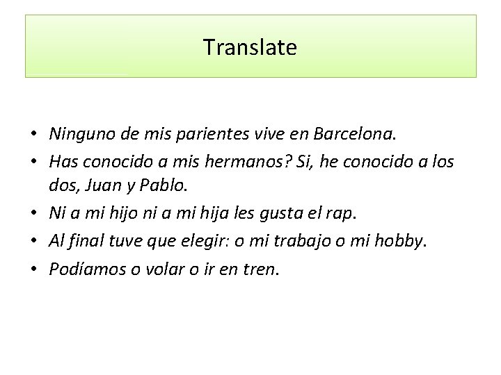 Translate • Ninguno de mis parientes vive en Barcelona. • Has conocido a mis Translate • Ninguno de mis parientes vive en Barcelona. • Has conocido a mis