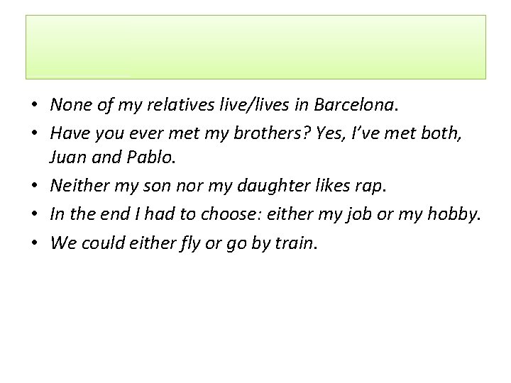 • None of my relatives live/lives in Barcelona. • Have you ever met • None of my relatives live/lives in Barcelona. • Have you ever met