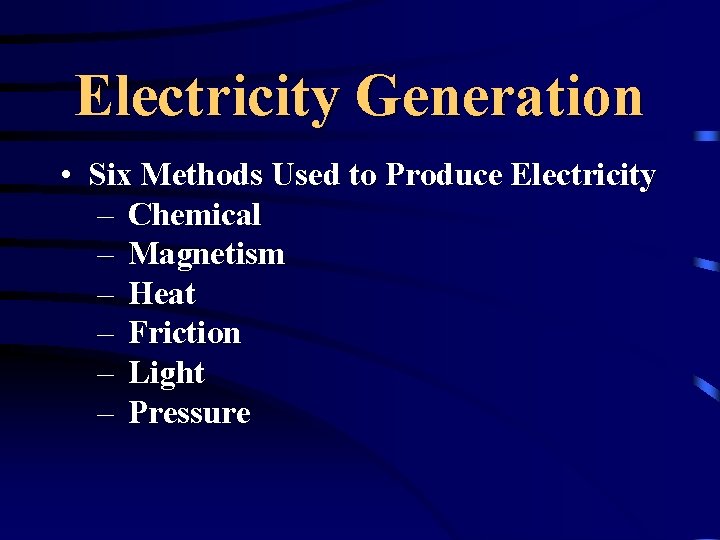 Electricity Generation • Six Methods Used to Produce Electricity – Chemical – Magnetism –