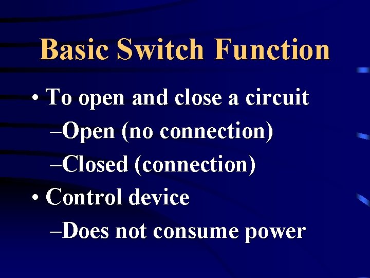 Basic Switch Function • To open and close a circuit –Open (no connection) –Closed