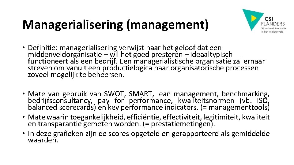 Managerialisering (management) • Definitie: managerialisering verwijst naar het geloof dat een middenveldorganisatie – wil