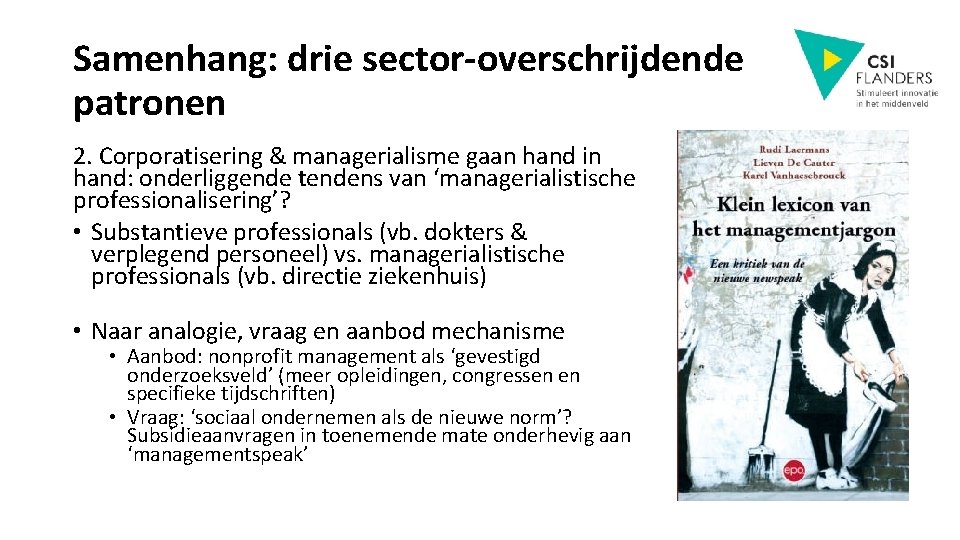 Samenhang: drie sector-overschrijdende patronen 2. Corporatisering & managerialisme gaan hand in hand: onderliggende tendens