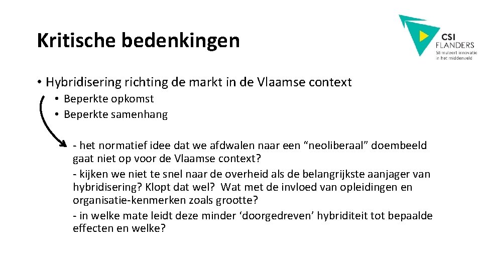 Kritische bedenkingen • Hybridisering richting de markt in de Vlaamse context • Beperkte opkomst