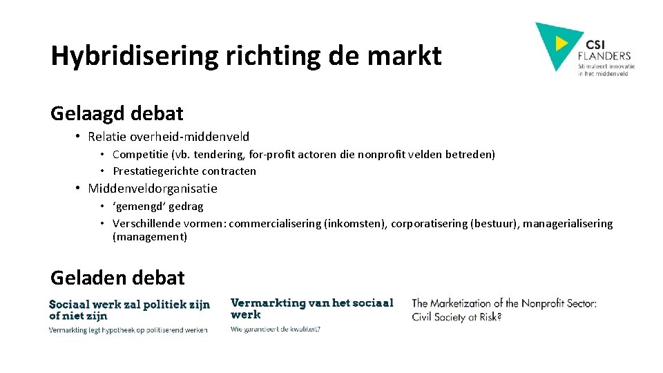 Hybridisering richting de markt Gelaagd debat • Relatie overheid-middenveld • Competitie (vb. tendering, for-profit