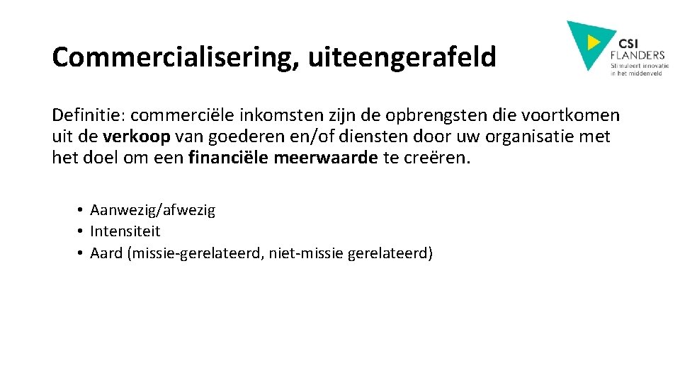 Commercialisering, uiteengerafeld Definitie: commerciële inkomsten zijn de opbrengsten die voortkomen uit de verkoop van