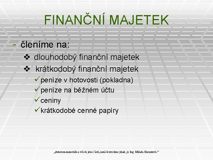 FINANČNÍ MAJETEK - členíme na: v dlouhodobý finanční majetek v krátkodobý finanční majetek üpeníze