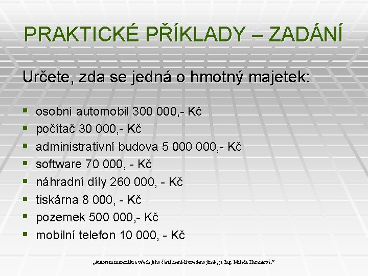 PRAKTICKÉ PŘÍKLADY – ZADÁNÍ Určete, zda se jedná o hmotný majetek: § § §