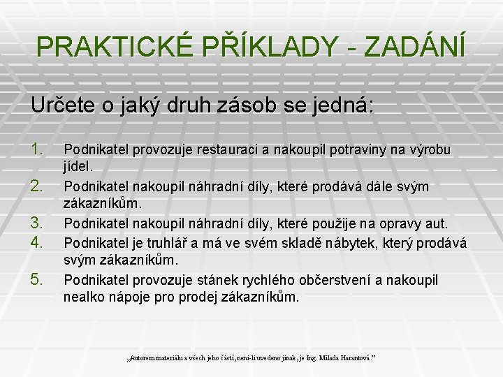 PRAKTICKÉ PŘÍKLADY - ZADÁNÍ Určete o jaký druh zásob se jedná: 1. 2. 3.