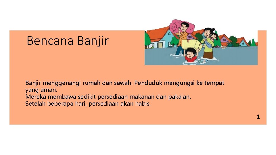 Bencana Banjir menggenangi rumah dan sawah. Penduduk mengungsi ke tempat yang aman. Mereka membawa