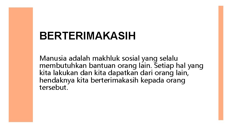 BERTERIMAKASIH Manusia adalah makhluk sosial yang selalu membutuhkan bantuan orang lain. Setiap hal yang