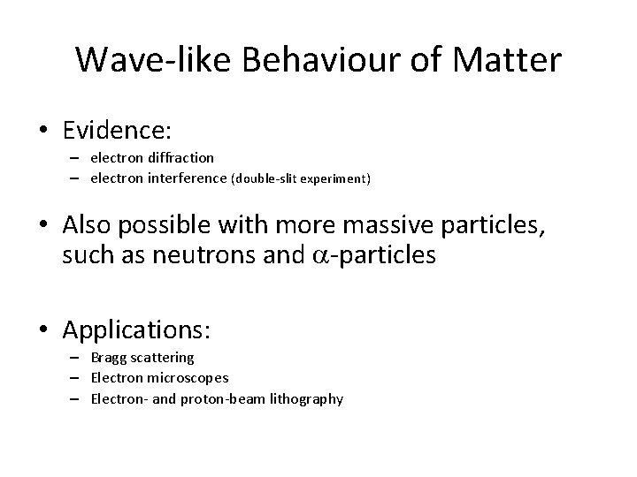 Wave-like Behaviour of Matter • Evidence: – electron diffraction – electron interference (double-slit experiment)