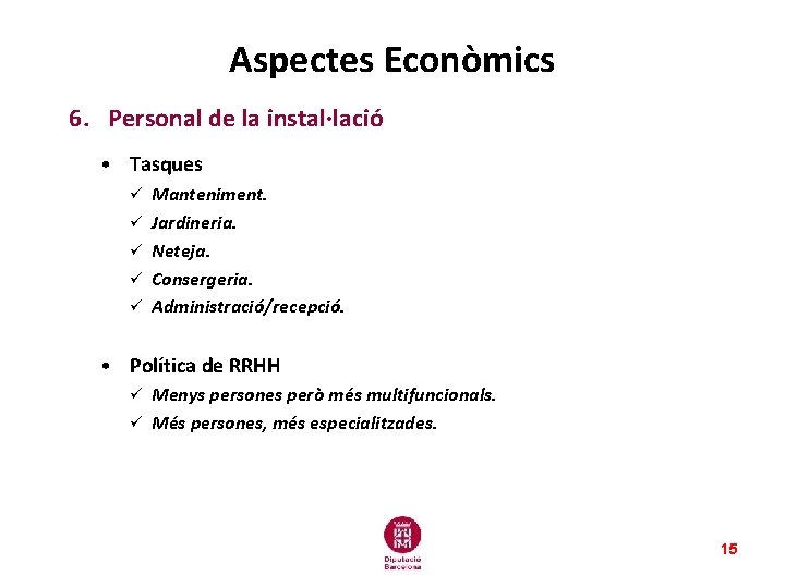 Aspectes Econòmics 6. Personal de la instal·lació • Tasques ü ü ü Manteniment. Jardineria. Aspectes Econòmics 6. Personal de la instal·lació • Tasques ü ü ü Manteniment. Jardineria.