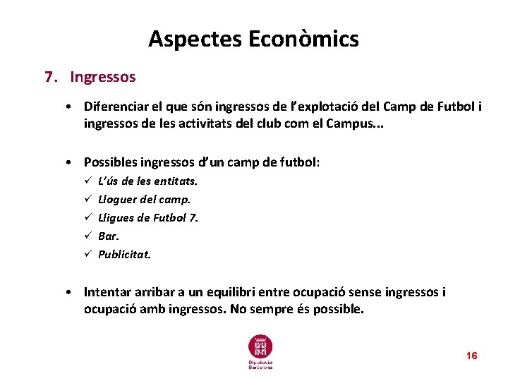 Aspectes Econòmics 7. Ingressos • Diferenciar el que són ingressos de l’explotació del Camp Aspectes Econòmics 7. Ingressos • Diferenciar el que són ingressos de l’explotació del Camp